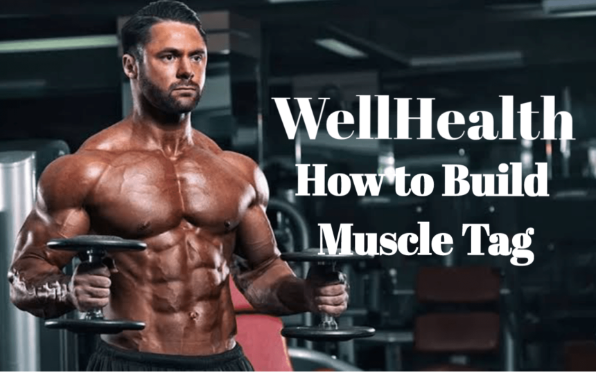 wellhealth how to build muscle tag