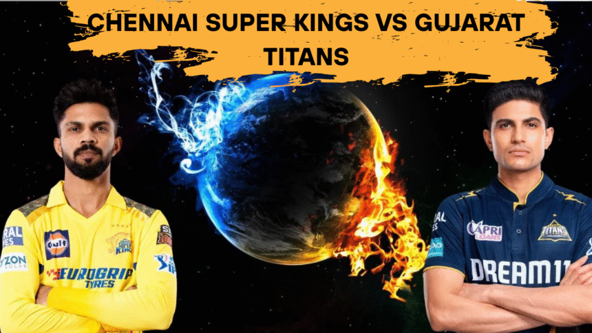 Chennai Super Kings vs Gujarat Titans