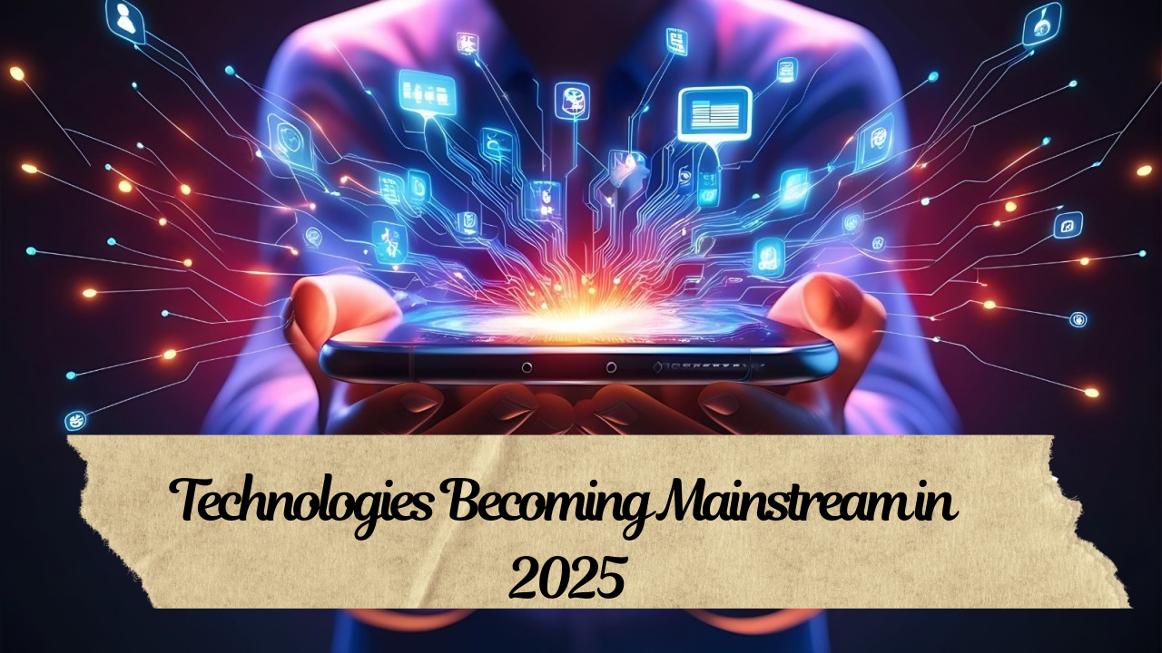 Technologies Becoming Mainstream in 2025