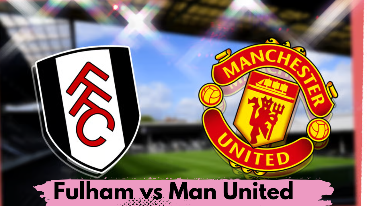 Fulham vs Man United