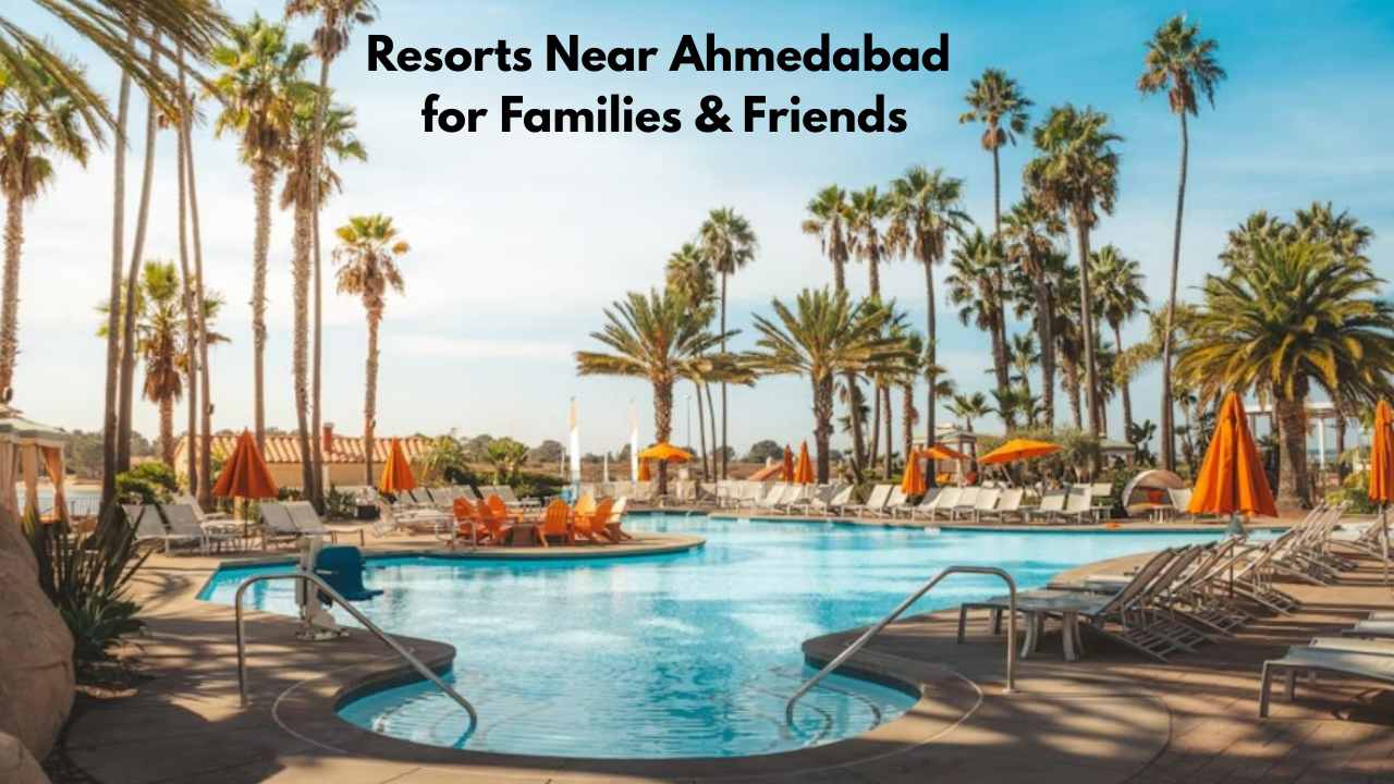 Resorts Near Ahmedabad for Families & Friends