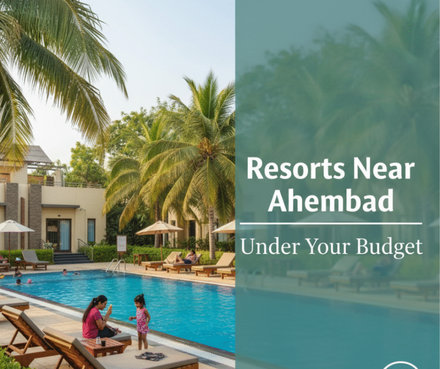 Resorts Near Ahmedabad Under Your Budget